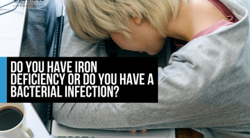Do you have Iron Deficiency or a Bacterial Infection?