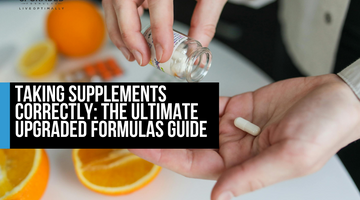 Taking Supplements Correctly: The Ultimate Upgraded Formulas Guide