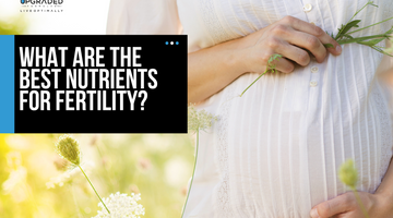 What Are The Best Nutrients for Fertility?