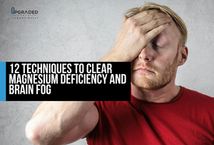 12 Techniques to Clear Magnesium Deficiency and Brain Fog