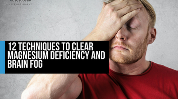 12 Techniques to Clear Magnesium Deficiency and Brain Fog