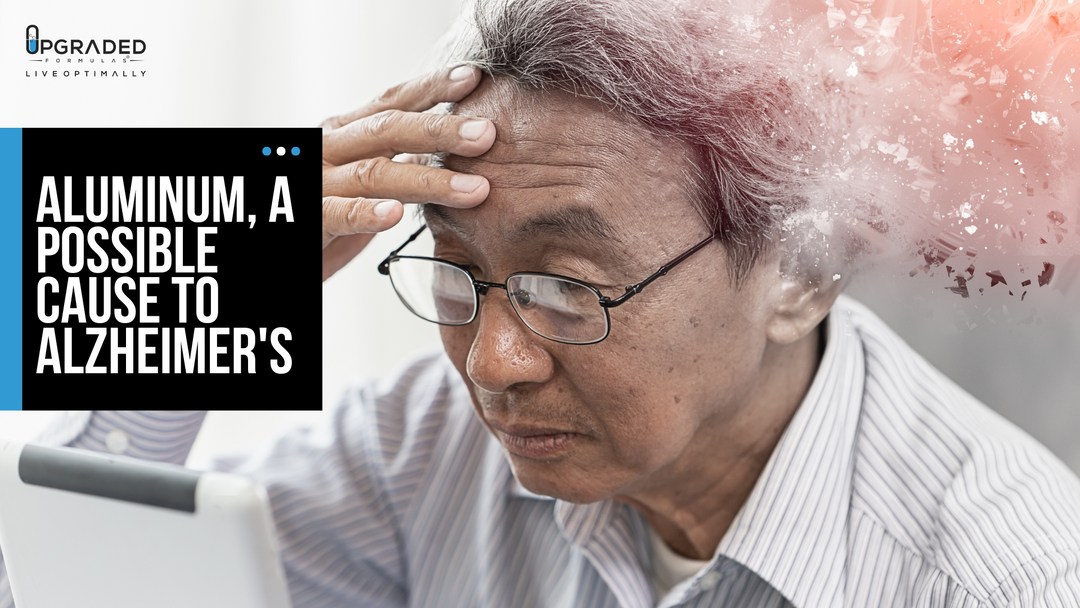 Alzheimer's caused by Aluminum Upgraded Formulas®