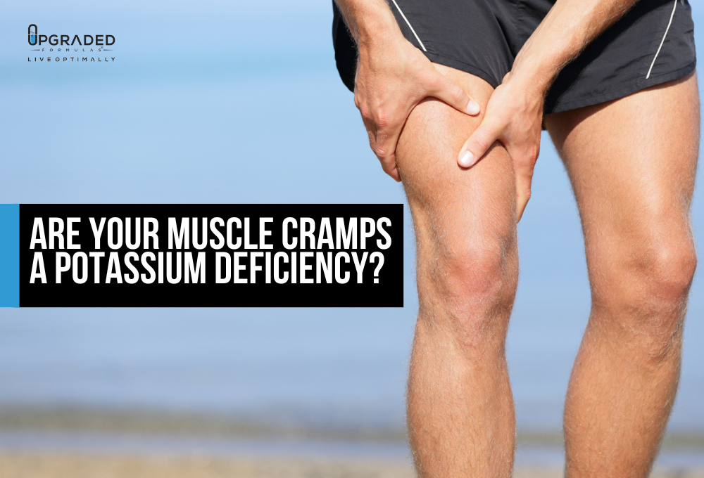 Are Your Muscle Cramps A Potassium Deficiency? Upgraded Formulas®