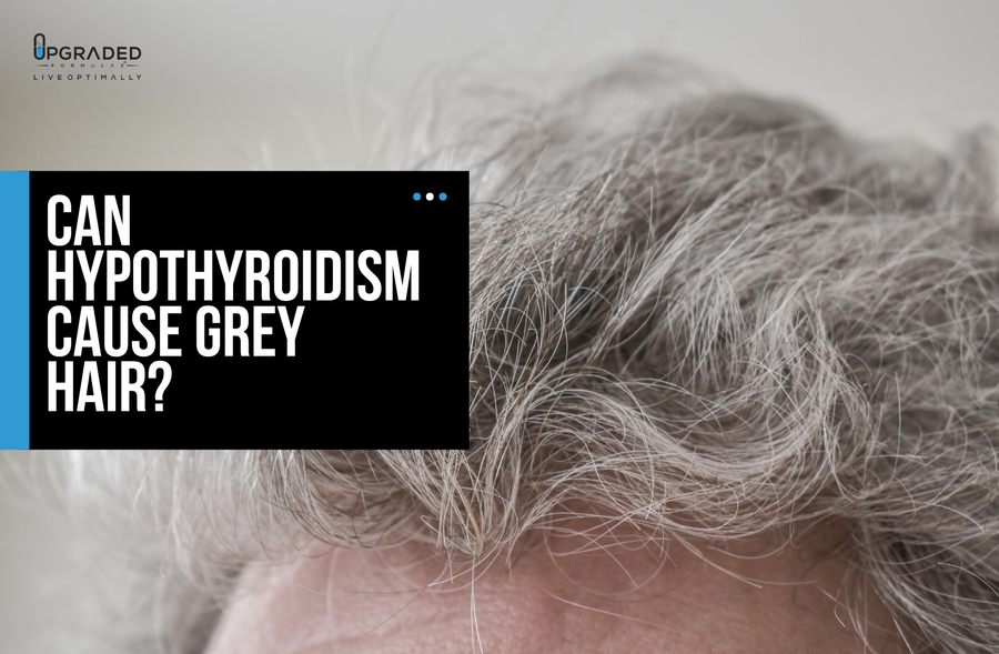 Can Hypothyroidism Cause Grey Hair Upgraded Formulas®