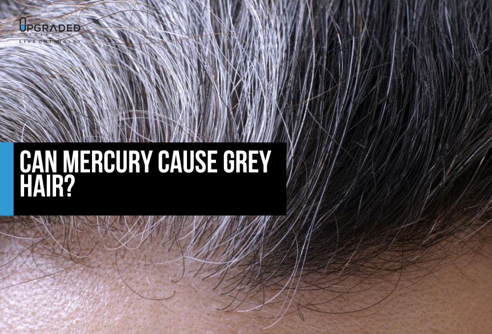 Can Mercury Cause Grey Hair Upgraded Formulas®