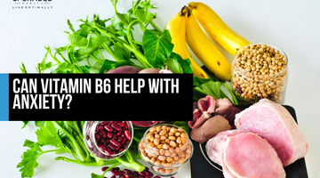 Can Vitamin B6 Help With Anxiety