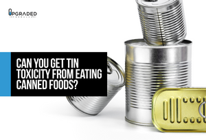 Can You Get Tin Toxicity From Eating Canned Foods?