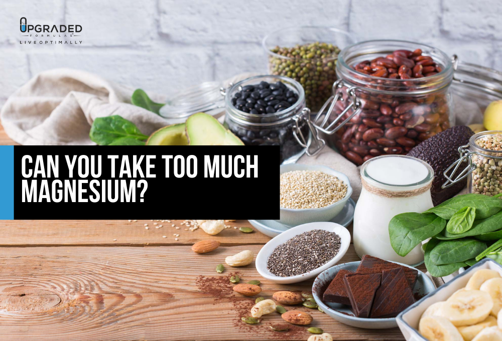 Can You Take Too Much Magnesium? Upgraded Formulas®