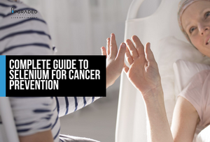Complete Guide to Selenium for Cancer Prevention