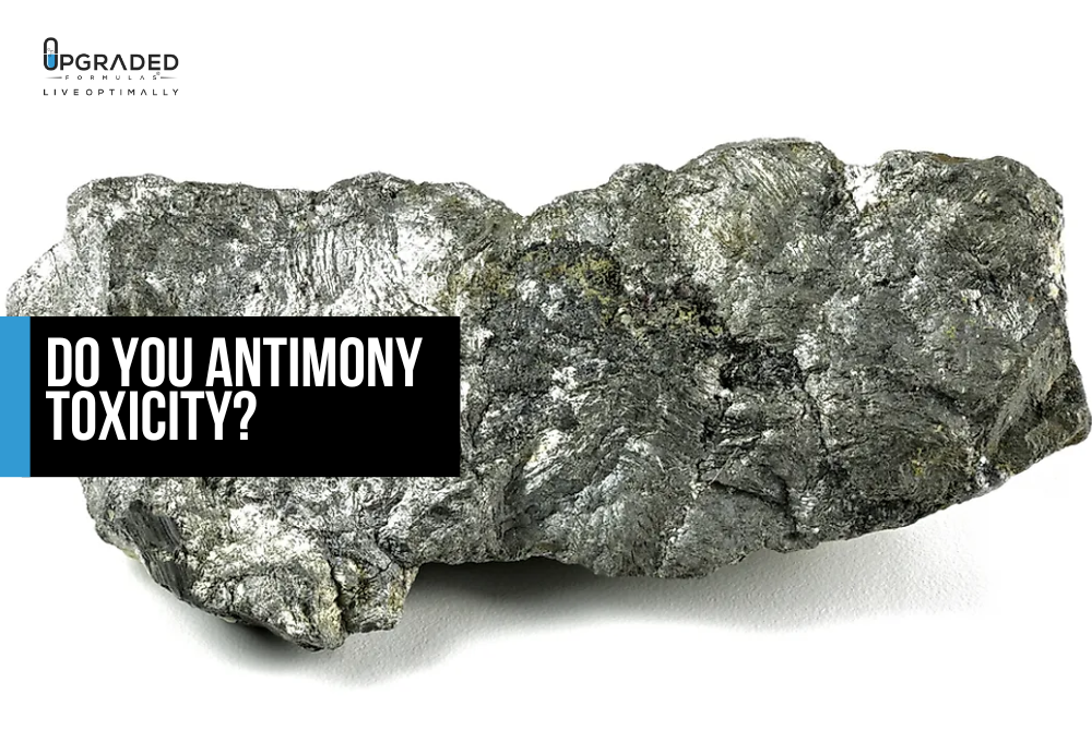 Do You Antimony Toxicity? Upgraded Formulas®