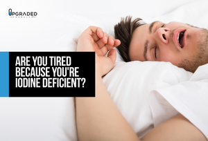 Iodine Deficiency and Fatigue: Is This Why You're Tired?