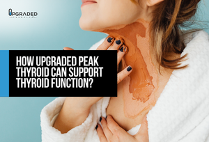 How Upgraded Peak Thyroid Can Support Thyroid Function?