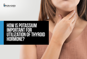 How Is Potassium Important For Utilization Of Thyroid Hormone?
