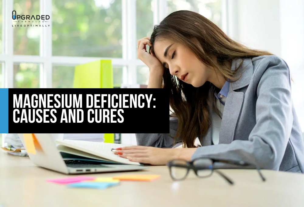Magnesium Deficiency Causes and Cures Upgraded Formulas®