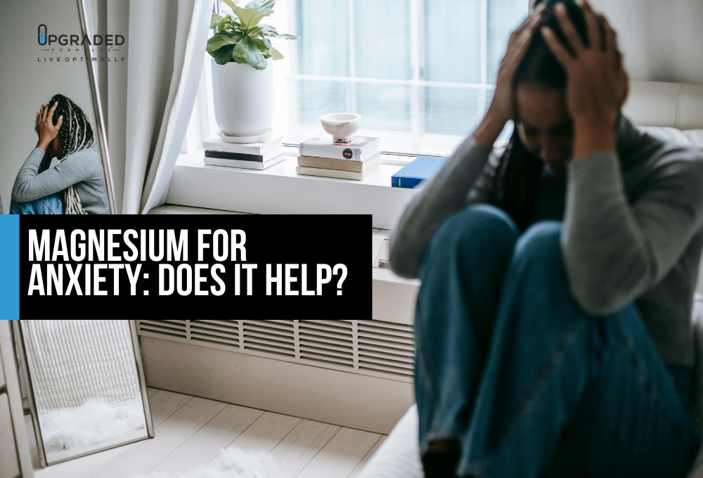 Magnesium For Anxiety Does It Help? Upgraded Formulas®