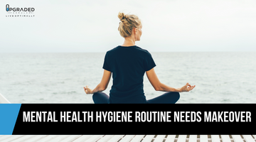 Why Your Mental Health Hygiene Routine Needs A Makeover