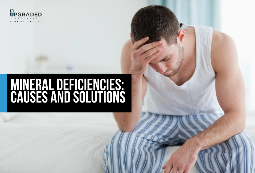 Mineral Deficiencies Causes and Solutions Upgraded Formulas®