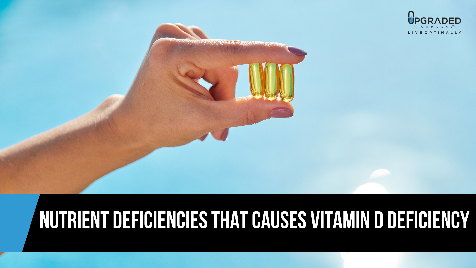 Vitamin D deficiencycausing nutrients Upgraded Formulas®