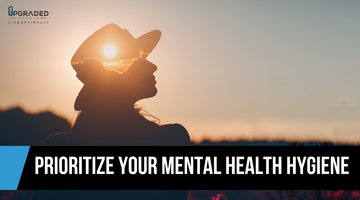 Prioritize Your Mental Health Hygiene