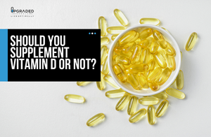 Should You Supplement Vitamin D Or Not?