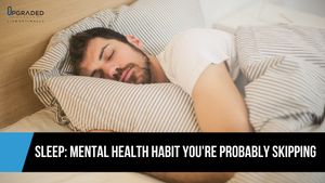 Sleep: Mental Health Habit You're Probably Skipping