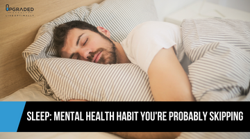 Sleep: Mental Health Habit You're Probably Skipping