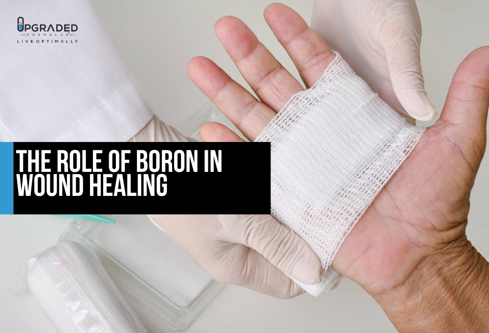 Does Boron Help With Wound Healing Upgraded Formulas®