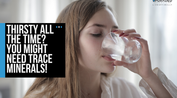Thirsty All The Time You Might Need Trace Minerals!