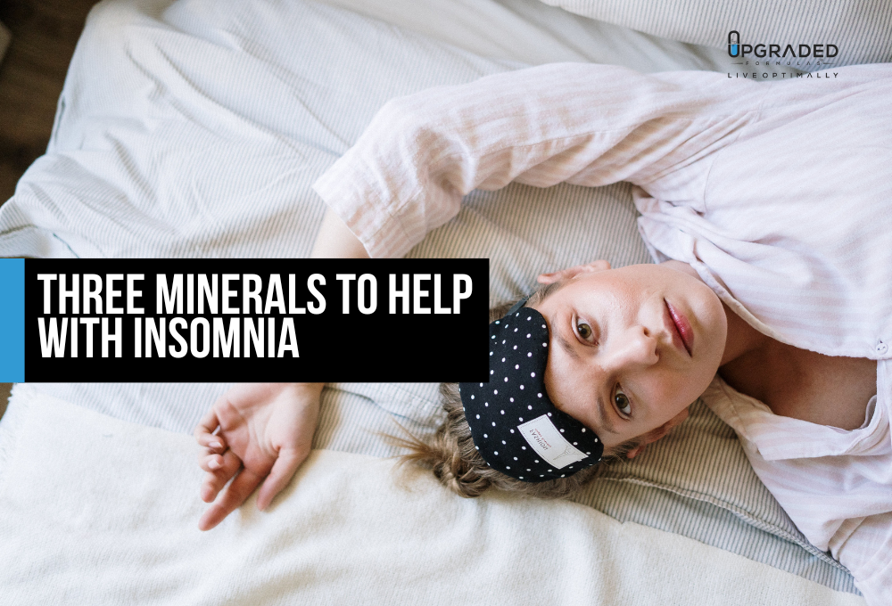 Three Minerals To Help With Insomnia Upgraded Formulas®