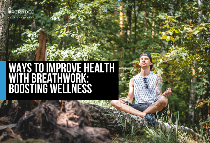 Ways to Improve Health with Breathwork: Boosting Wellness - Upgraded ...