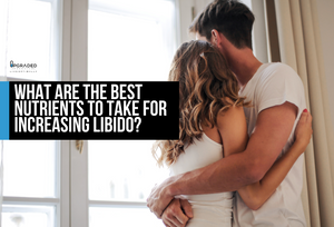 What Are The Best Nutrients To Take For Increasing Libido